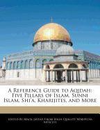 A Reference Guide to Aqidah: Five Pillars of Islam, Sunni Islam, Shi'a, Kharijites, and More