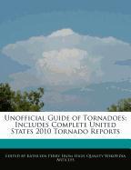 Unofficial Guide of Tornadoes, Includes Complete United States 2010 Tornado Reports