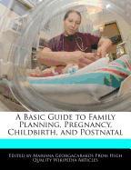 A Basic Guide to Family Planning, Pregnancy, Childbirth, and Postnatal