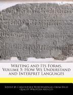 Writing and Its Forms, Volume 5: How We Understand and Interpret Languages