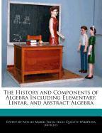 The History and Components of Algebra Including Elementary, Linear, and Abstract Algebra