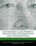 Mathematical Economics: Production, Distribution and Consumption