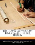 The Human Context: Our Love of and Need for History