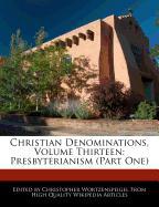 Christian Denominations, Volume Thirteen: Presbyterianism (Part One)