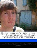 Understanding Schizophrenia: The Manifestations, Types, and Treatments of Schizophrenia