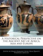 A Historical Perspective on the Ancient Art of Africa, Asia and Europe