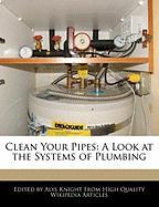 Clean Your Pipes: A Look at the Systems of Plumbing
