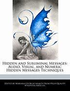 Hidden and Subliminal Messages: Audio, Visual, and Numeric Hidden Messages Techniques