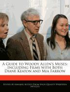 A Guide to Woody Allen's Muses: Including Films with Both Diane Keaton and Mia Farrow