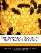 The Biological Processing and Elements of Honey