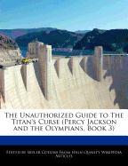 The Unauthorized Guide to the Titan's Curse (Percy Jackson and the Olympians, Book 3)