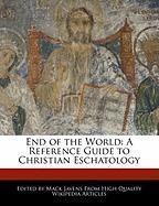 End of the World: A Reference Guide to Christian Eschatology