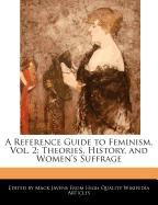 A Reference Guide to Feminism, Vol. 2: Theories, History, and Women's Suffrage