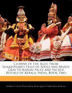 Clowns of the Ages: From Shakespeare's Feast of Fools and Mardi Gras to Kabuki Faces and Sacred Rituals of Kerala, India, Book Two