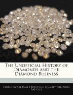 The Unofficial History of Diamonds and the Diamond Business