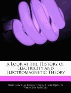 A Look at the History of Electricity and Electromagnetic Theory