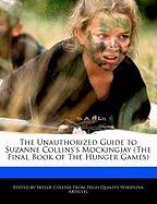 The Unauthorized Guide to Suzanne Collins's Mockingjay (the Final Book of the Hunger Games)
