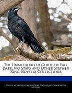 The Unauthorized Guide to Full Dark, No Stars and Other Stephen King Novella Collections