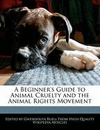 A Beginner's Guide to Animal Cruelty and the Animal Rights Movement