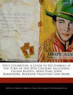 Spicy Celebrities: A Guide to Sex Symbols at the Turn of the 20th Century, Including Lillian Russell, Mata Hari, John Barrymore, Rudolph