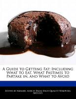 A Guide to Getting Fat: Including What to Eat, What Pastimes to Partake In, and What to Avoid