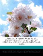 Webster's Introduction to Creationism: Types, Mythology, Creation Science, Controversy, and More