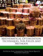 Mathematical Optimization: Techniques, Sub-Fields and Methods