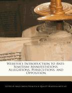 Webster's Introduction to Anti-Semitism: Manifestations, Allegations, Persecutions, and Opposition