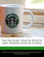 The History, Health Effects and Production of Coffee