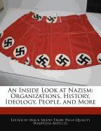 An Inside Look at Nazism: Organizations, History, Ideology, People, and More