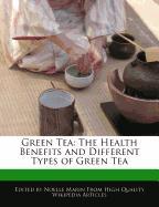Green Tea: The Health Benefits and Different Types of Green Tea