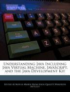 Understanding Java Including Java Virtual Machine, JavaScript, and the Java Development Kit
