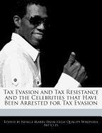 Tax Evasion and Tax Resistance and the Celebrities That Have Been Arrested for Tax Evasion