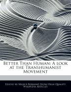 Better Than Human: A Look at the Transhumanist Movement