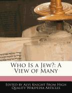 Who Is a Jew?: A View of Many