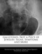 Gallstones, Not a Piece of Jewelry: Signs, Symptoms and More