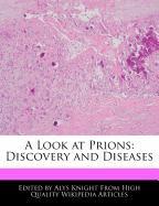 A Look at Prions: Discovery and Diseases
