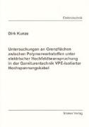 Untersuchungen an Grenzflächen zwischen Polymerwerkstoffen unter elektrischer Hochfeldbeanspruchung in der Garniturentechnik VPE-isolierter Hochspannungskabel