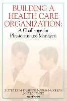 Building a Health Care Organization: A Challenge for Physicians and Managers