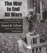 The War to End All Wars: The American Military Experience in World War I