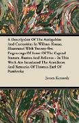 A Description Of The Antiquities And Curiosities In Wilton-House. Illustrated With Twenty-five Engravings Of Some Of The Capital Statues, Bustos And R