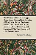 Headwaters of the Mississippi, Comprising Biographical Sketches of Early and Recent Explorers of the Great River, and a Full Account of the Discovery