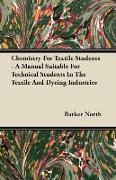 Chemistry for Textile Students - A Manual Suitable for Technical Students in the Textile and Dyeing Industries