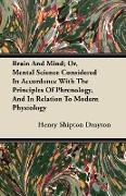 Brain and Mind, Or, Mental Science Considered in Accordance with the Principles of Phrenology, and in Relation to Modern Physiology