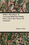 Subject and Object, As Connected with Our Double Brain, and a New Theory of Causation