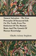 Natural Salvation - The First Principles of Immortal Life on the Earth, from the Evolution of the Human Brain and the Growth of Human Knowledge