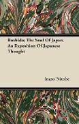 Bushido, The Soul of Japan. an Exposition of Japanese Thought