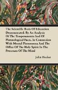 The Scientific Basis Of Education Demonstrated. By An Analysis Of The Temperaments And Of Phrenological Facts, In Connection With Mental Phenomena And