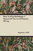 How to Wire Builldings, A Manual of the Art of Interior Wiring