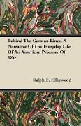 Behind the German Lines, a Narrative of the Everyday Life of an American Prisoner of War